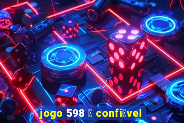 jogo 598 茅 confi谩vel