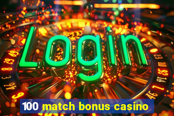 100 match bonus casino