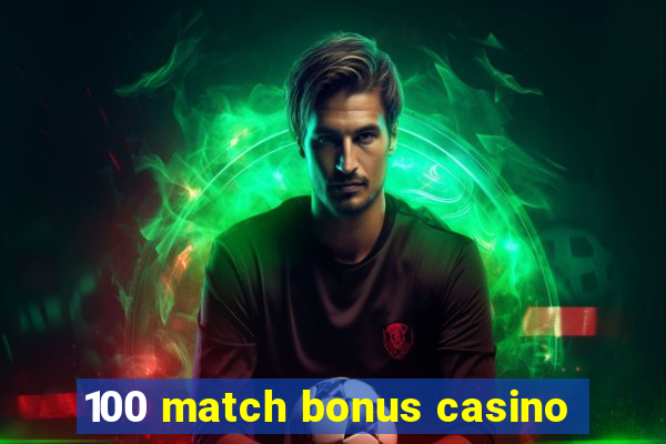 100 match bonus casino