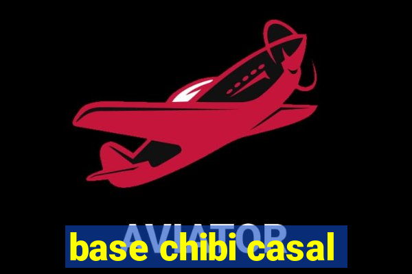 base chibi casal