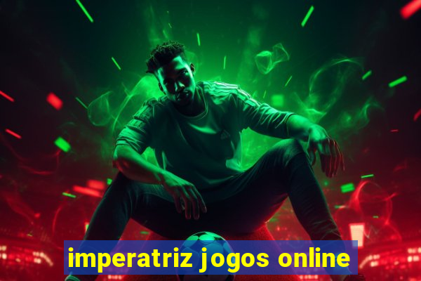 imperatriz jogos online