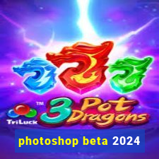 photoshop beta 2024