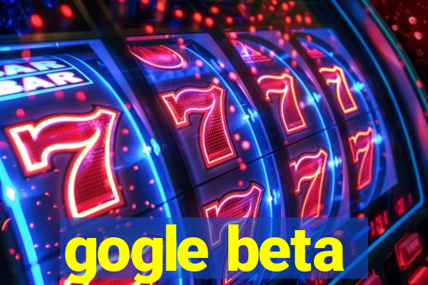 gogle beta