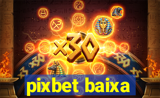 pixbet baixa