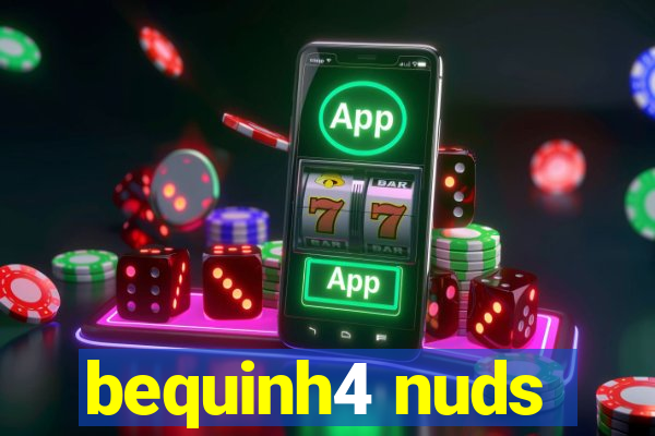 bequinh4 nuds