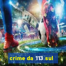 crime da 113 sul