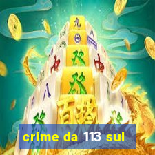 crime da 113 sul