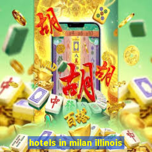 hotels in milan illinois