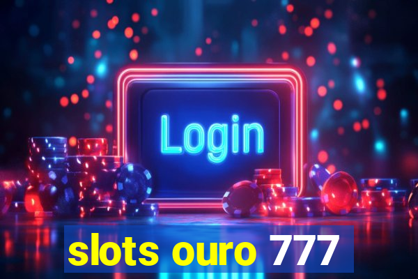 slots ouro 777