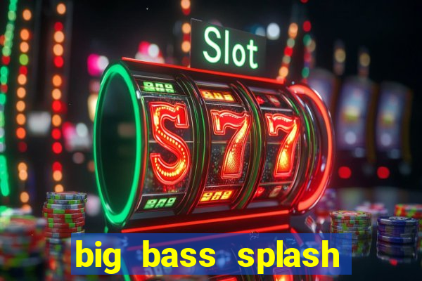 big bass splash demo betano