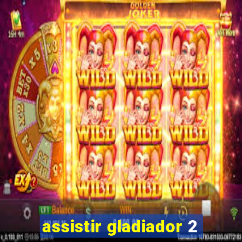 assistir gladiador 2