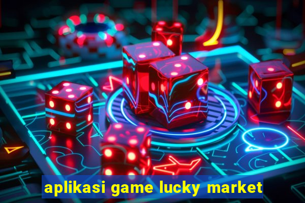 aplikasi game lucky market