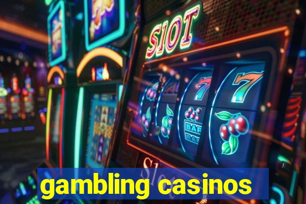 gambling casinos