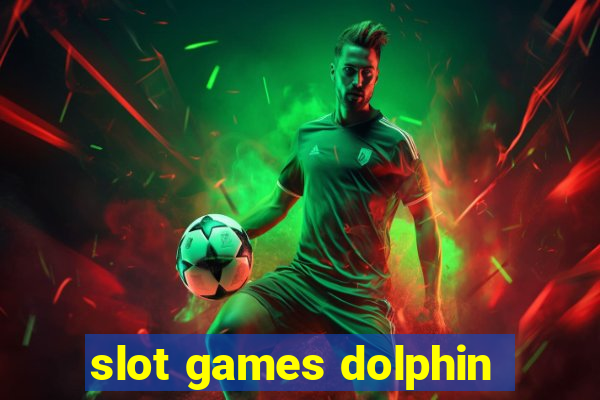 slot games dolphin