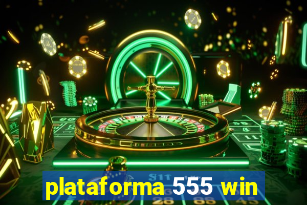 plataforma 555 win