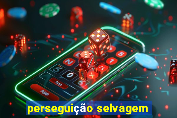 perseguição selvagem