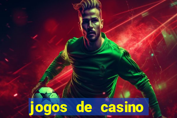 jogos de casino que da bonus no cadastro