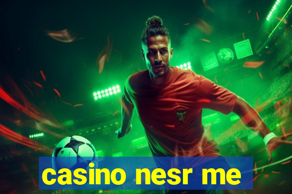 casino nesr me