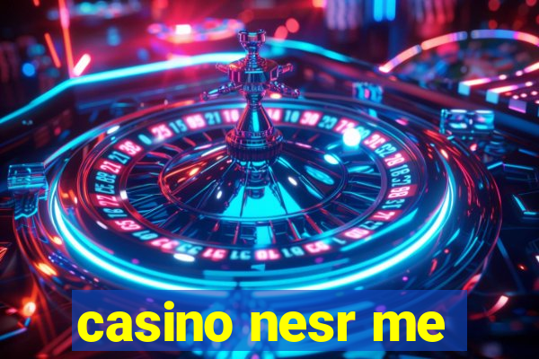 casino nesr me