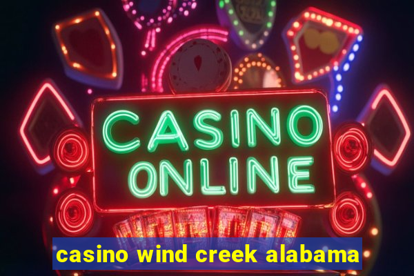 casino wind creek alabama