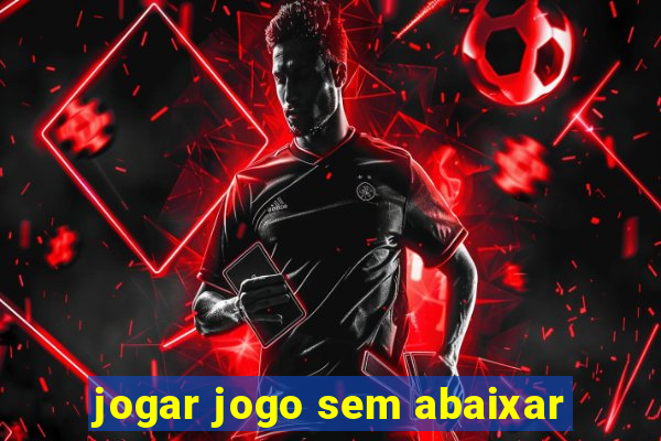 jogar jogo sem abaixar