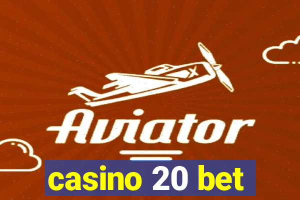 casino 20 bet