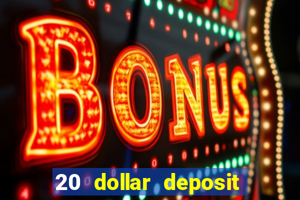 20 dollar deposit online casino