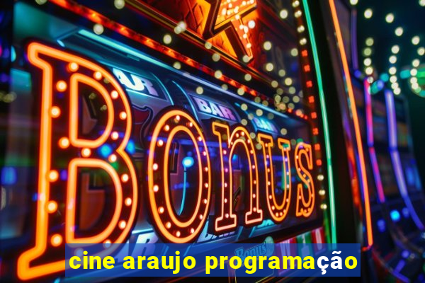 cine araujo programação