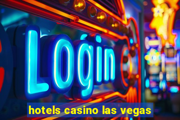 hotels casino las vegas