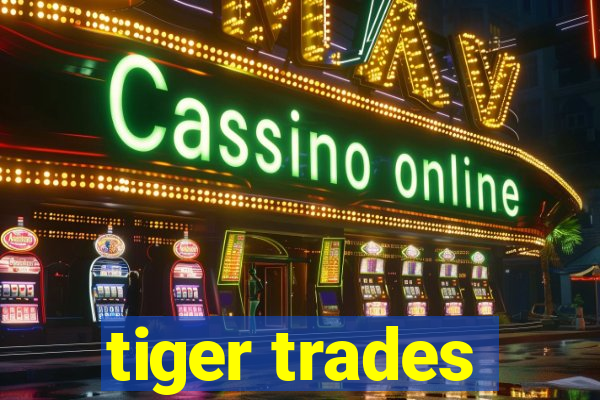 tiger trades