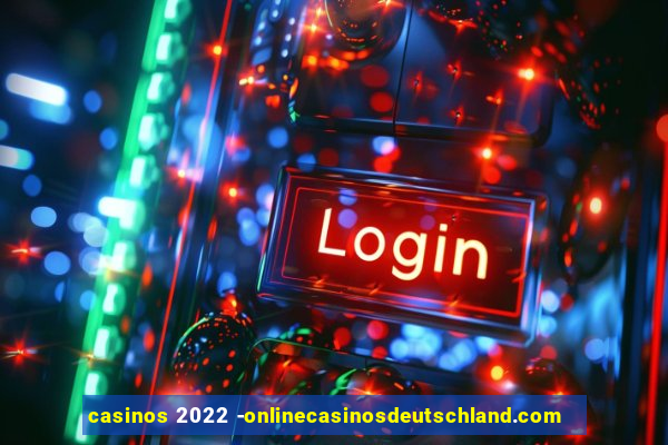 casinos 2022 -onlinecasinosdeutschland.com