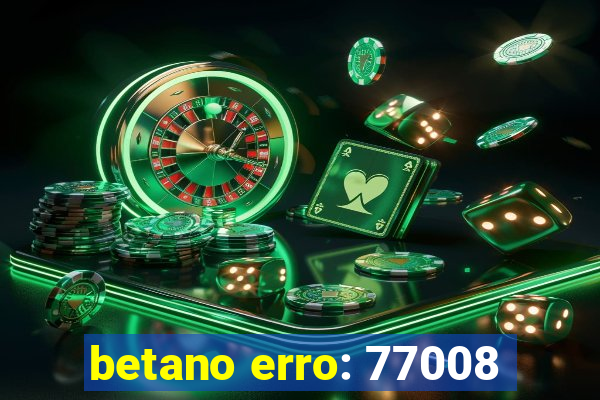 betano erro: 77008