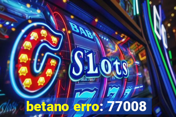 betano erro: 77008