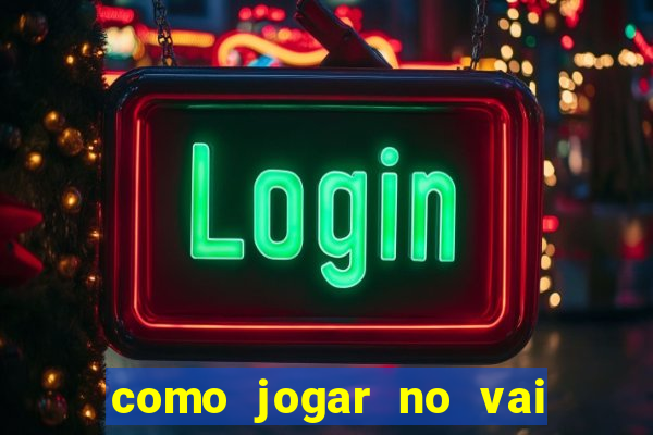 como jogar no vai de bet