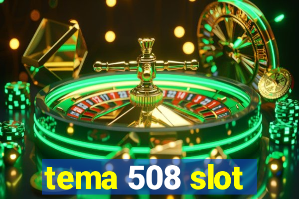 tema 508 slot