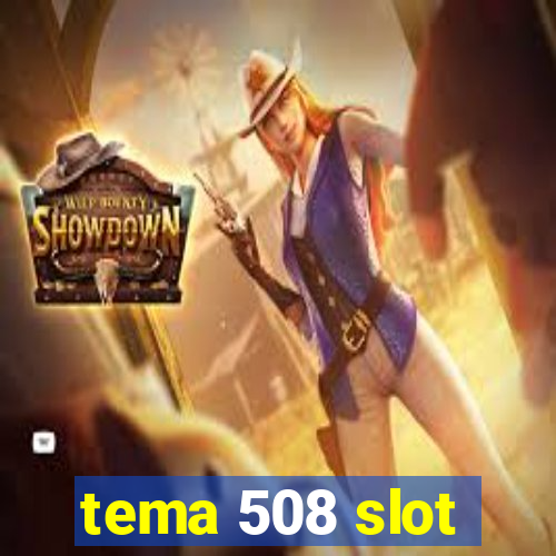 tema 508 slot