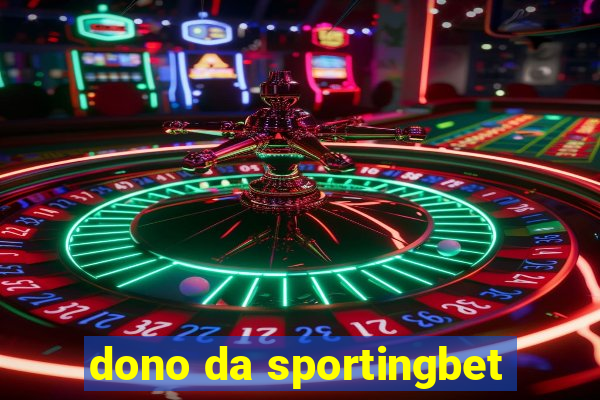 dono da sportingbet