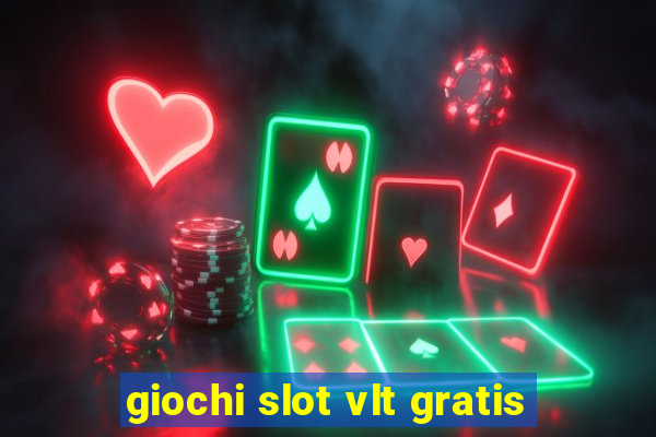 giochi slot vlt gratis