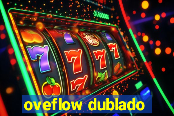 oveflow dublado