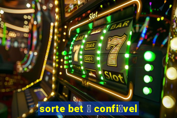 sorte bet 茅 confi谩vel