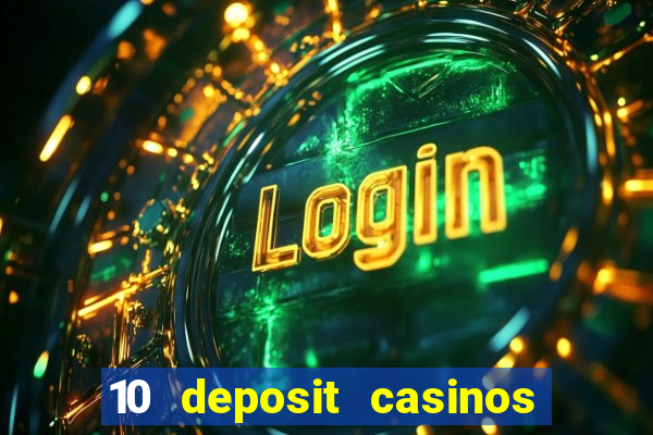 10 deposit casinos free spins