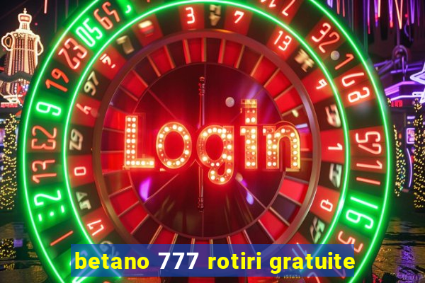 betano 777 rotiri gratuite