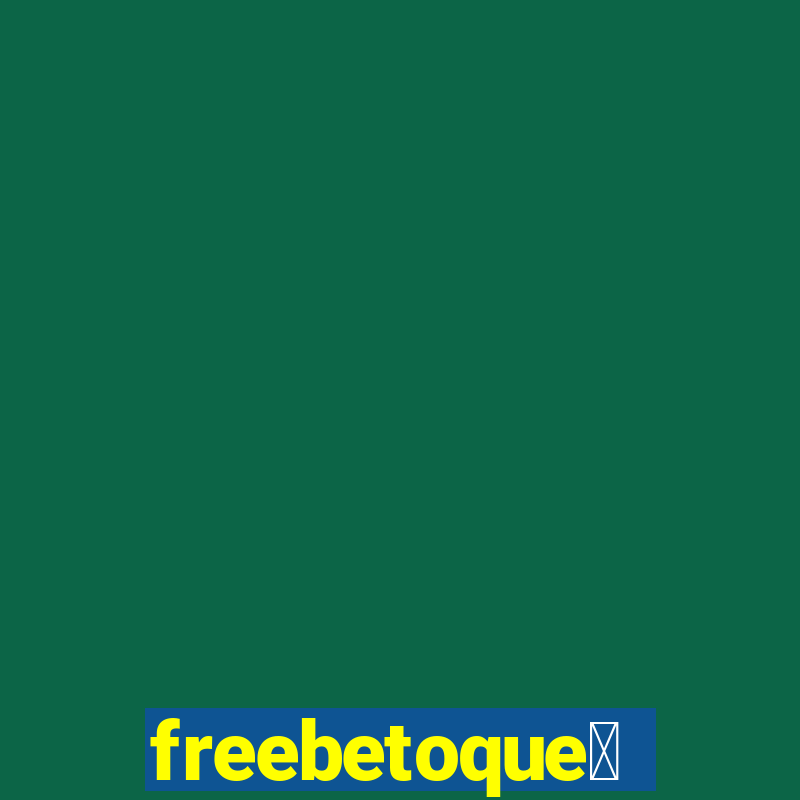 freebetoque茅