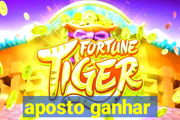 aposto ganhar