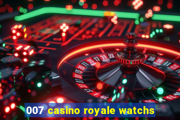 007 casino royale watchs