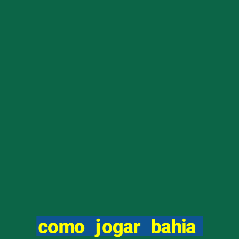 como jogar bahia da sorte