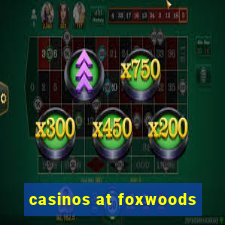 casinos at foxwoods