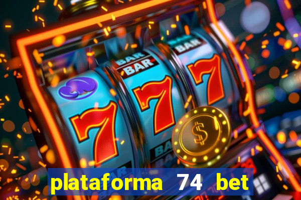 plataforma 74 bet é confiável