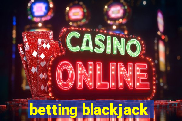 betting blackjack