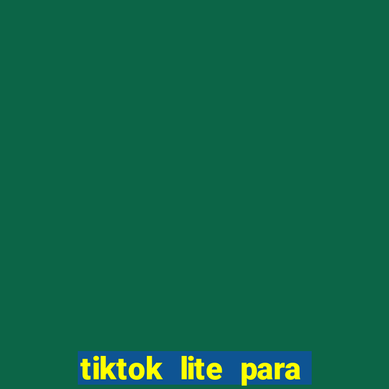 tiktok lite para ganhar dinheiro